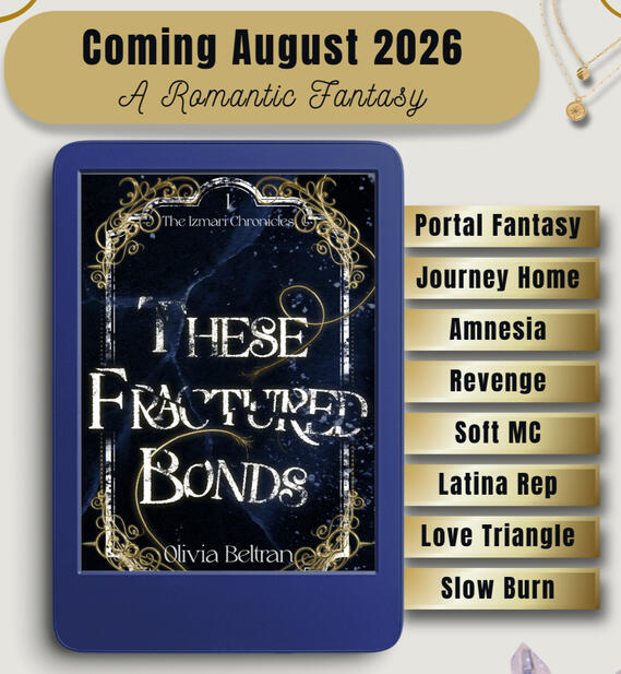 Photo of kindle with cover of THESE FRACTURED BONDS with trope list: PORTAL FANTASY, JOURNEY HOME, AMNESIA, REVENGE, SOFT MC, LATINA REP, LOVE TRIANGLE, SLOW BURN, Also has an announcement saying it's coming august 2026 a romantic fantasy